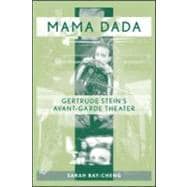 Mama Dada: Gertrude Stein's Avant-Garde Theatre