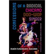 Confessions of a Radical Chicano Doo-wop Singer