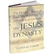 The Jesus Dynasty; The Hidden History of Jesus, His Royal Family, and the Birth of Christianity