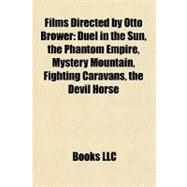 Films Directed by Otto Brower : Duel in the Sun, the Phantom Empire, Mystery Mountain, Fighting Caravans, the Devil Horse