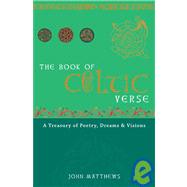 The Book of Celtic Verse; A Treasury of Poetry, Dreams & Visions