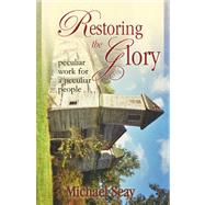 Restoring the Glory…a Peculiar Work for Peculiar People