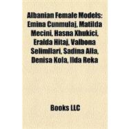 Albanian Female Models : Emina Cunmulaj, Matilda Mecini, Hasna Xhukiçi, Eralda Hitaj, Valbona Selimllari, Sadina Alla, Denisa Kola, Ilda Reka