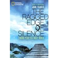 The Ragged Edge of Silence Finding Peace in a Noisy World