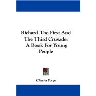 Richard the First and the Third Crusade : A Book for Young People