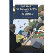 The Story of Classic Crime in 100 Books