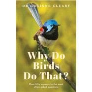 Why Do Birds Do That? Over fifty answers to the most often asked questions