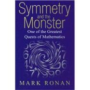 Symmetry and the Monster The Story of One of the Greatest Quests of Mathematics