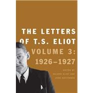 The Letters of T. S. Eliot; Volume 3: 1926-27