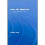 Africa After Modernism: Transitions in Literature, Media, and Philosophy