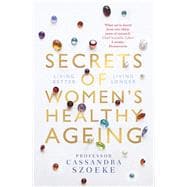 Secrets of Women’s Healthy Ageing Living Better, Living Longer