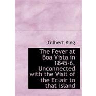 The Fever at Boa Vista in 1845-6, Unconnected With the Visit of the Eclair to That Island