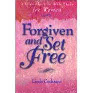 Forgiven and Set Free : A Post-Abortion Bible Study for Women