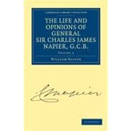The Life and Opinions of General Sir Charles James Napier, G.c.b.