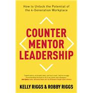 Counter Mentor Leadership How to Unlock the Potential of the 4-Generation Workplace