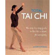 Total Tai Chi : The Step-by-Step Guide to Tai Chi at Home for Everybody