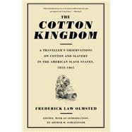 The Cotton Kingdom A Traveller's Observations On Cotton And Slavery In The American Slave States, 1853-1861