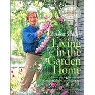 P. Allen Smith's Living in the Garden Home : Connecting the Seasons with Containers, Crafts, and Celebrations