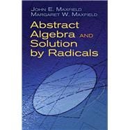 Abstract Algebra and Solution by Radicals,9780486477237