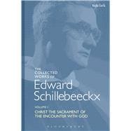 The Collected Works of Edward Schillebeeckx Volume 1 Christ the Sacrament of the Encounter with God