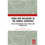 Work and Wellbeing in the Nordic Countries: Critical Perspectives on the World's Best Working Lives