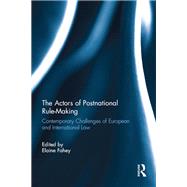 The Actors of Postnational Rule-Making: Contemporary challenges of European and International Law