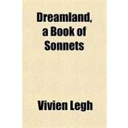 Dreamland, a Book of Sonnets