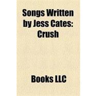 Songs Written by Jess Cates : Crush, Incomplete, Inconsolable, I Just Call You Mine, Maybe Tonight, Change, Alive, Just to Feel That Way
