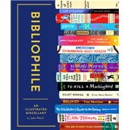 Bibliophile: An Illustrated Miscellany (Book for Writers, Book Lovers Miscellany with Booklist)