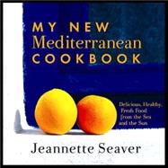 My New Mediterranean Cookbook : Eat Better, Live Longer by Following the Mediterranean Diet