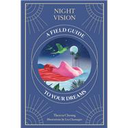 Night Vision A Field Guide to Your Dreams