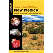 Rockhounding New Mexico A Guide to 140 of the State's Best Rockhounding Sites
