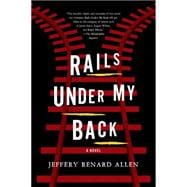 Rails Under My Back A Novel