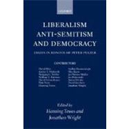 Liberalism, Anti-Semitism, and Democracy Essays in Honour of Peter Pulzer