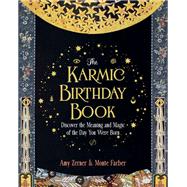 The Karmic Birthday Book Discover the Meaning and Magic of the Day You Were Born