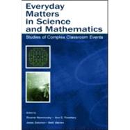 Everyday Matters in Science and Mathematics: Studies of Complex Classroom Events