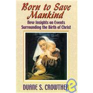 Born to Save Mankind: New Insights on the Events Surrounding the Birth of Christ
