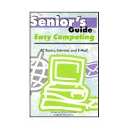 The Senior's Guide to Easy Computing: PC Basics, Internet, and E-Mail