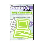 The Senior's Guide to Easy Computing: PC Basics, Internet, and E-Mail,9780965167239