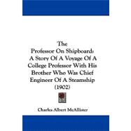 Professor on Shipboard : A Story of A Voyage of A College Professor with His Brother Who Was Chief Engineer of A Steamship (1902)