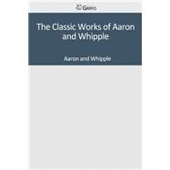 The Classic Works of Aaron and Whipple