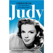 Judy The Life, Legend, and Tragedy of an American Icon