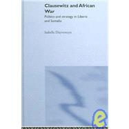 Clausewitz and African War: Politics and Strategy in Liberia and Somalia