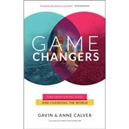 Game Changers Encountering God and Changing the World