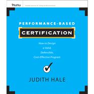 Performance-Based Certification How to Design a Valid, Defensible, Cost-Effective Program