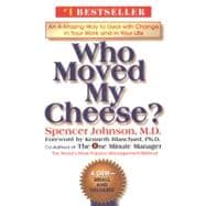 Who Moved My Cheese? : An Amazing Way to Deal with Change... in Your Work and in Your Life...