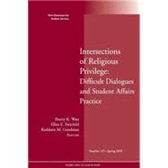 Intersections of Religious Privilege: Difficult Dialogues and Student Affairs Practice New Directions for Student Services, Number 125