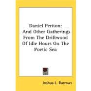Daniel Periton : And Other Gatherings from the Driftwood of Idle Hours on the Poetic Sea