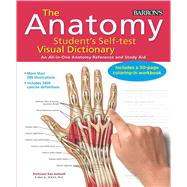Anatomy Student's Self-Test Visual Dictionary An All-in-One Anatomy Reference and Study Aid