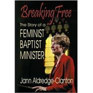 Breaking Free : The Story of a Feminist Baptist Minister